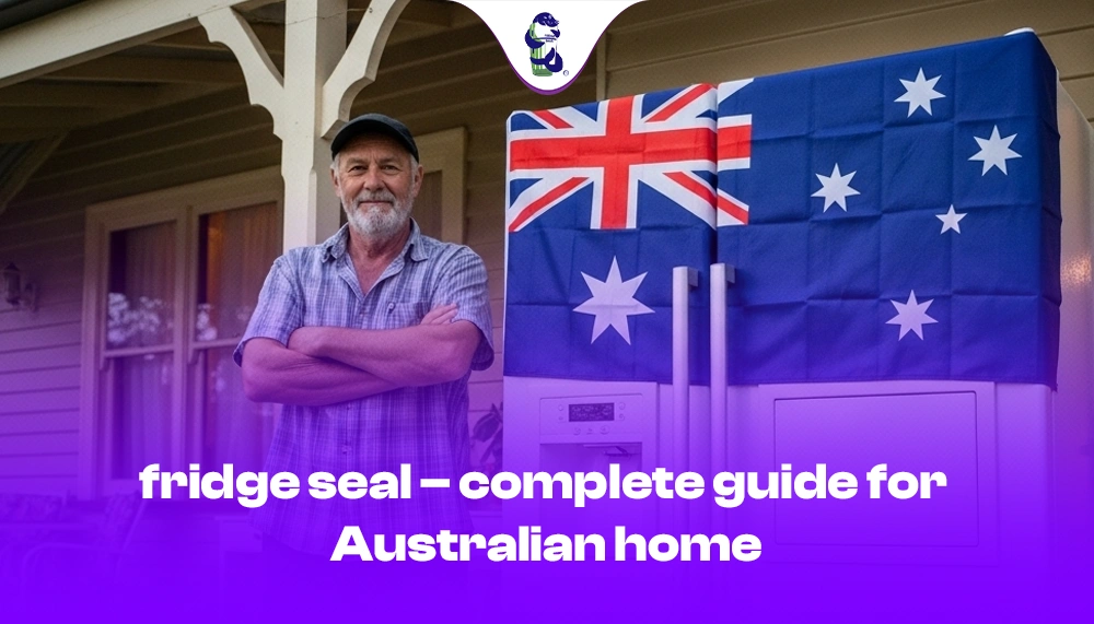 fridge seal – complete guide for Australian home1